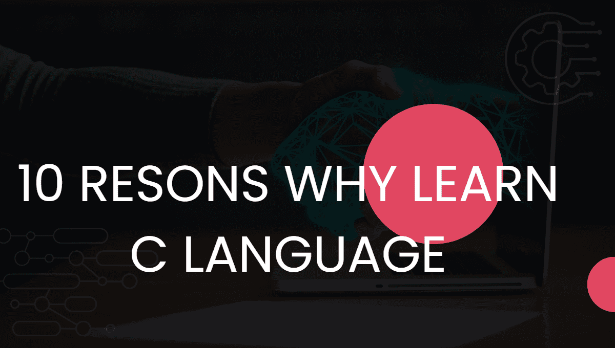 10 Reasons why learn c language?