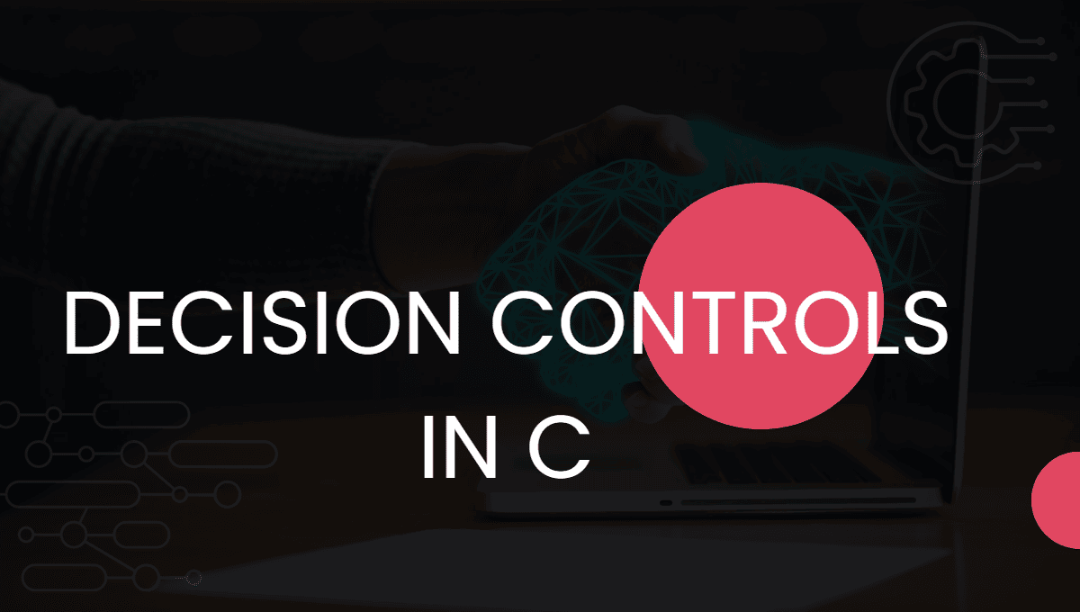 Decision Control Statement in C