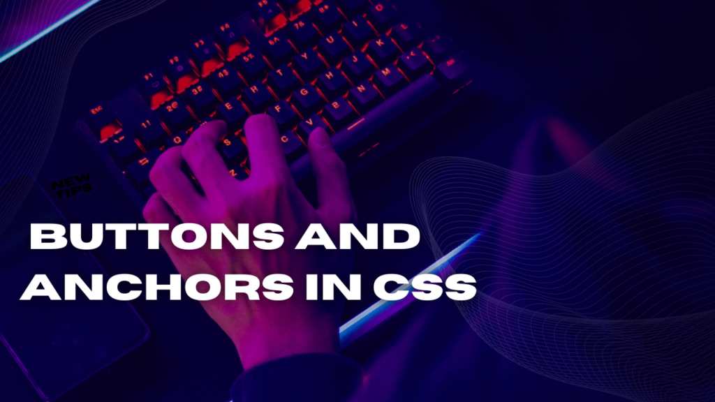 Buttons and Anchors in CSS